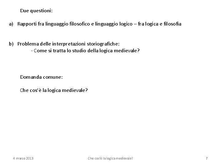 Due questioni: a) Rapporti fra linguaggio filosofico e linguaggio logico – fra logica e