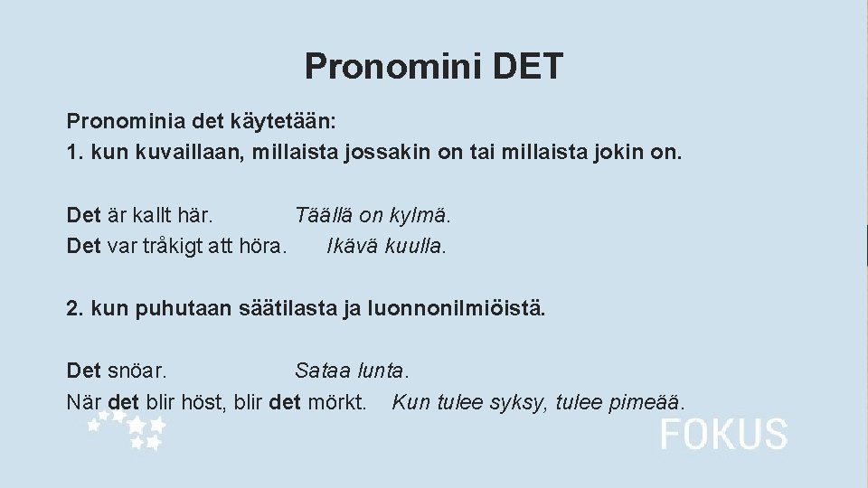 Pronomini DET Pronominia det käytetään: 1. kun kuvaillaan, millaista jossakin on tai millaista jokin