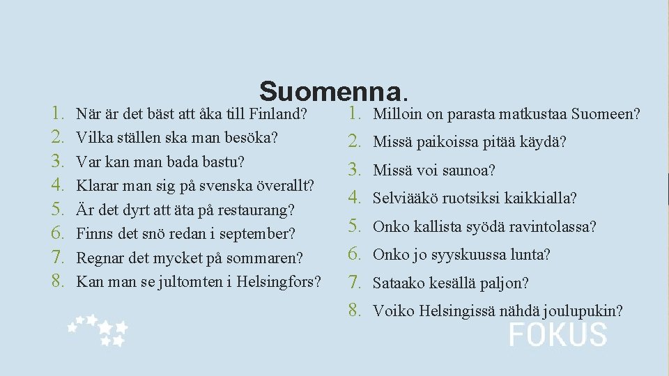 1. 2. 3. 4. 5. 6. 7. 8. Suomenna. När är det bäst att