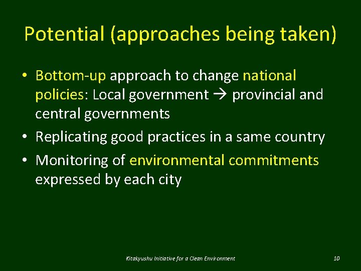 Potential (approaches being taken) • Bottom-up approach to change national policies: Local government provincial