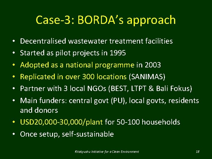 Case-3: BORDA’s approach Decentralised wastewater treatment facilities Started as pilot projects in 1995 Adopted