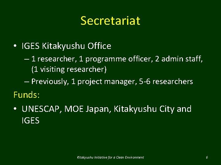 Secretariat • IGES Kitakyushu Office – 1 researcher, 1 programme officer, 2 admin staff,