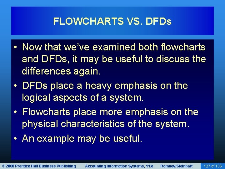 FLOWCHARTS VS. DFDs • Now that we’ve examined both flowcharts and DFDs, it may