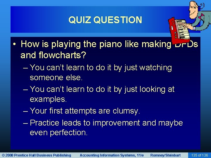 QUIZ QUESTION • How is playing the piano like making DFDs and flowcharts? –