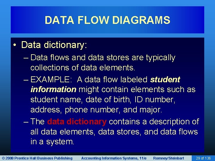 DATA FLOW DIAGRAMS • Data dictionary: – Data flows and data stores are typically