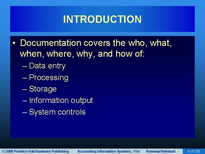 INTRODUCTION • Documentation covers the who, what, when, where, why, and how of: –