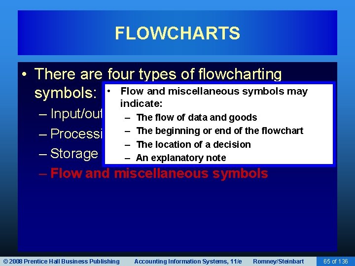 FLOWCHARTS • There are four types of flowcharting symbols: • Flow and miscellaneous symbols