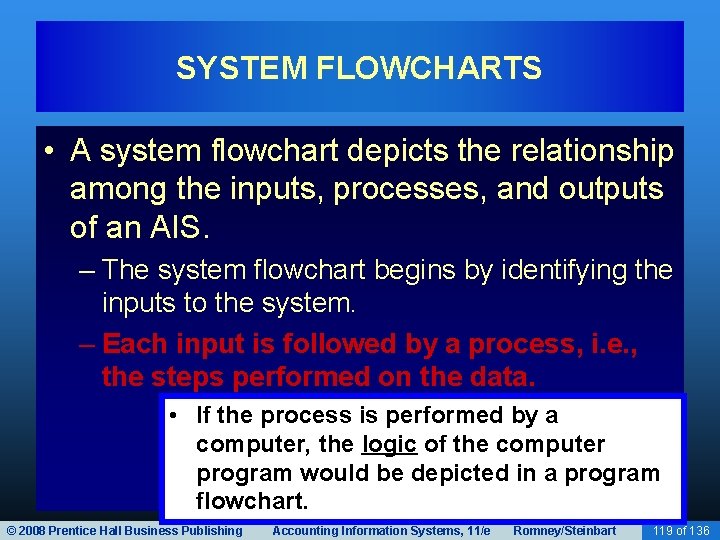 SYSTEM FLOWCHARTS • A system flowchart depicts the relationship among the inputs, processes, and