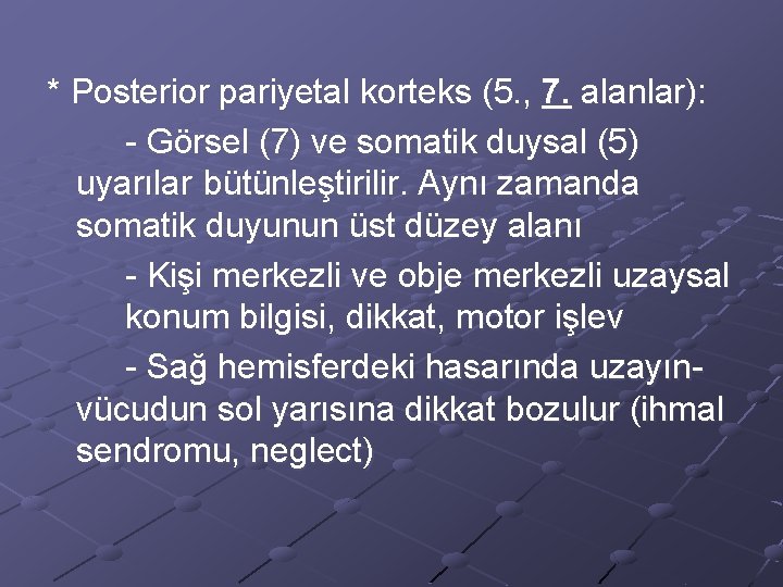 * Posterior pariyetal korteks (5. , 7. alanlar): - Görsel (7) ve somatik duysal