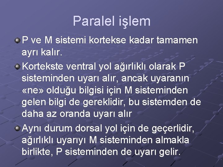 Paralel işlem P ve M sistemi kortekse kadar tamamen ayrı kalır. Kortekste ventral yol