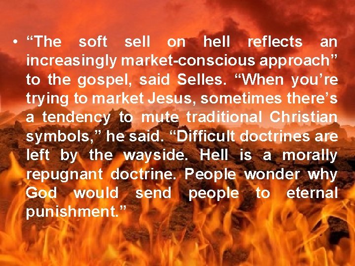  • “The soft sell on hell reflects an increasingly market-conscious approach” to the