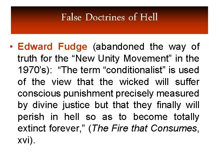 False Doctrines of Hell • Edward Fudge (abandoned the way of truth for the