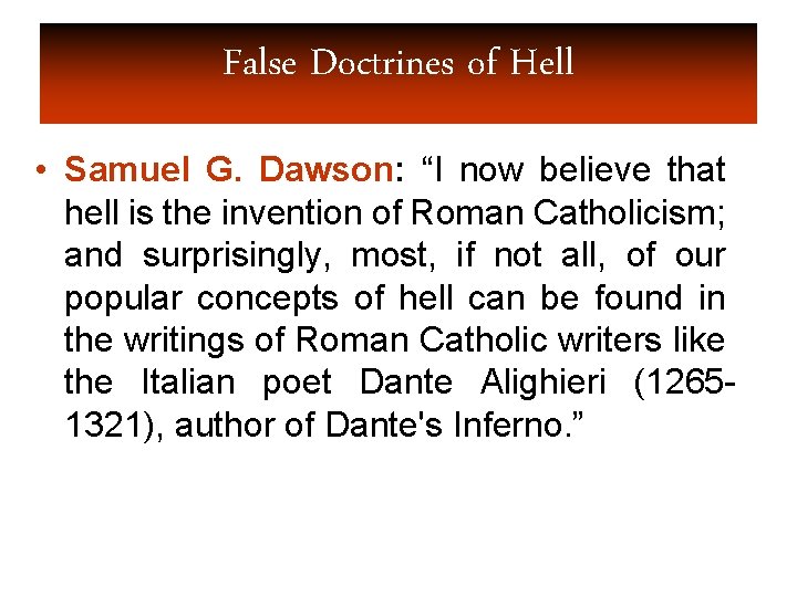 False Doctrines of Hell • Samuel G. Dawson: “I now believe that hell is