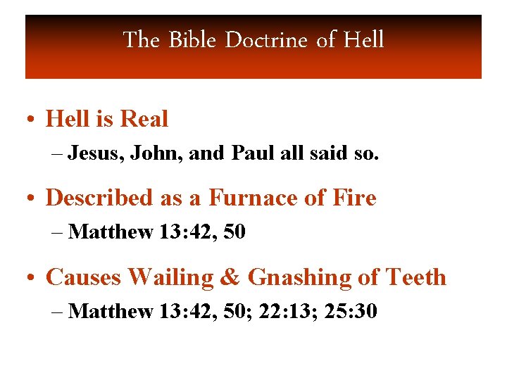 The Bible Doctrine of Hell • Hell is Real – Jesus, John, and Paul