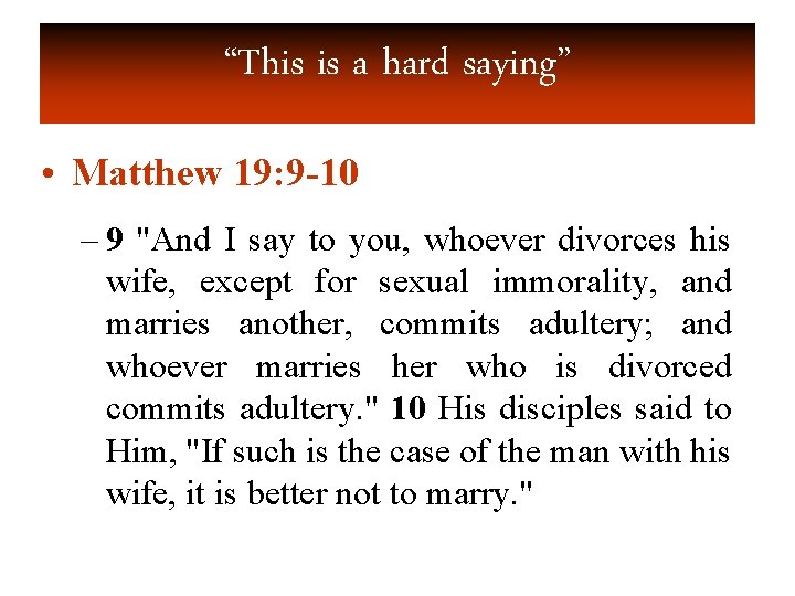 “This is a hard saying” • Matthew 19: 9 -10 – 9 "And I