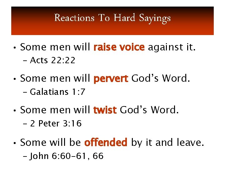 Reactions To Hard Sayings • Some men will raise voice against it. – Acts