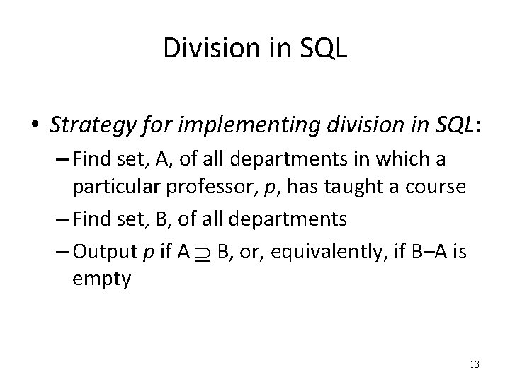 Division in SQL • Strategy for implementing division in SQL: – Find set, A,