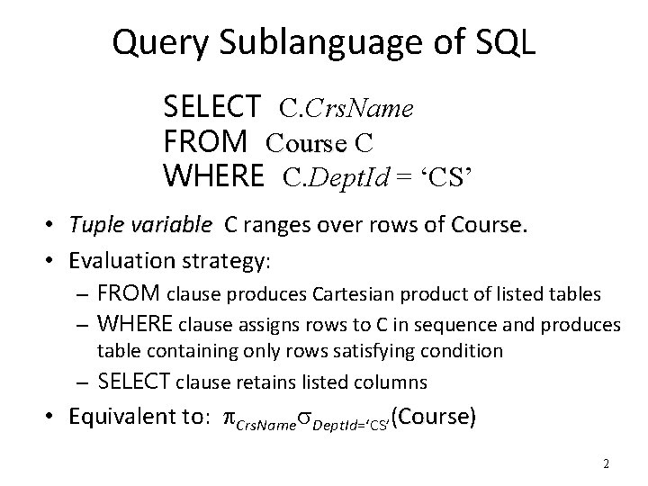 Query Sublanguage of SQL SELECT C. Crs. Name FROM Course C WHERE C. Dept.