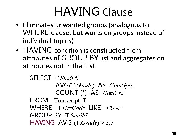 HAVING Clause • Eliminates unwanted groups (analogous to WHERE clause, but works on groups