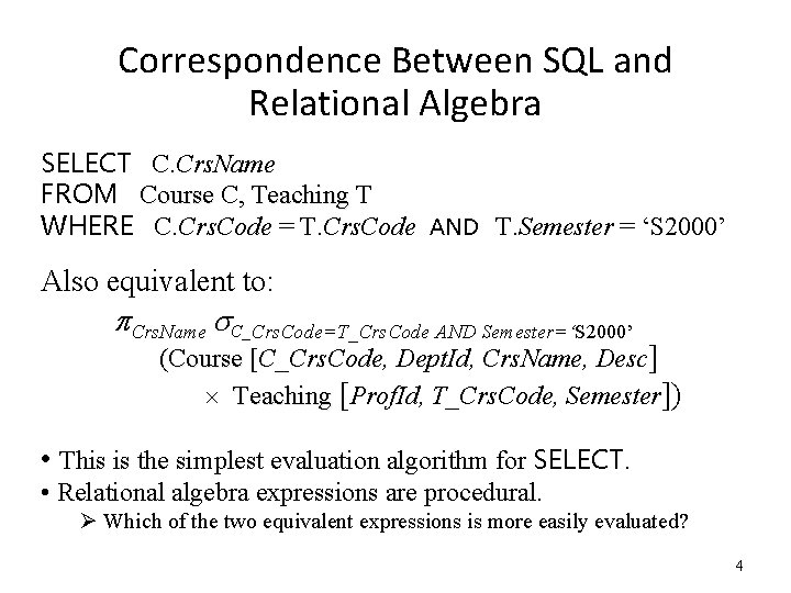 Correspondence Between SQL and Relational Algebra SELECT C. Crs. Name FROM Course C, Teaching