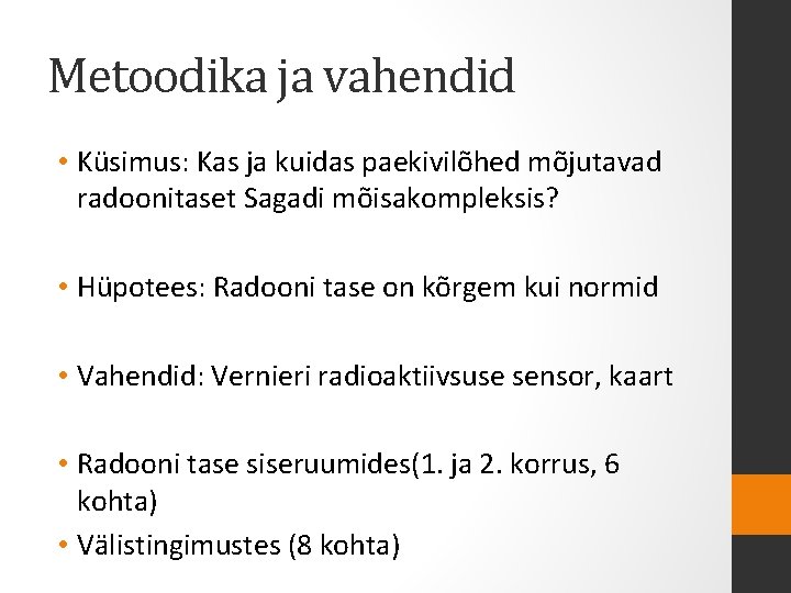 Metoodika ja vahendid • Küsimus: Kas ja kuidas paekivilõhed mõjutavad radoonitaset Sagadi mõisakompleksis? •