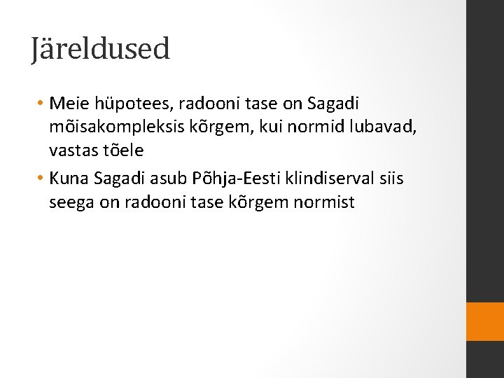 Järeldused • Meie hüpotees, radooni tase on Sagadi mõisakompleksis kõrgem, kui normid lubavad, vastas