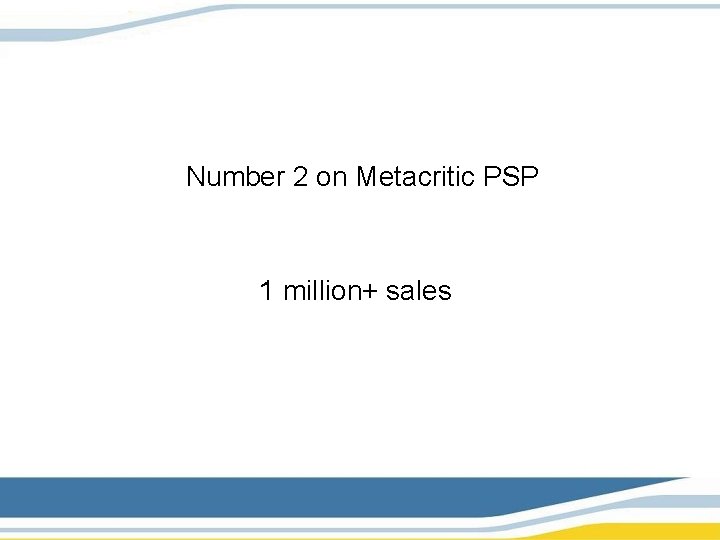 Number 2 on Metacritic PSP 1 million+ sales 