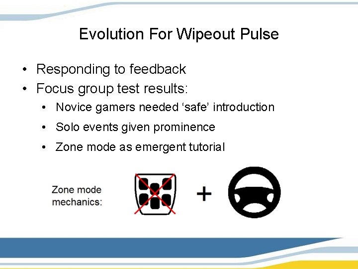 Evolution For Wipeout Pulse • Responding to feedback • Focus group test results: •