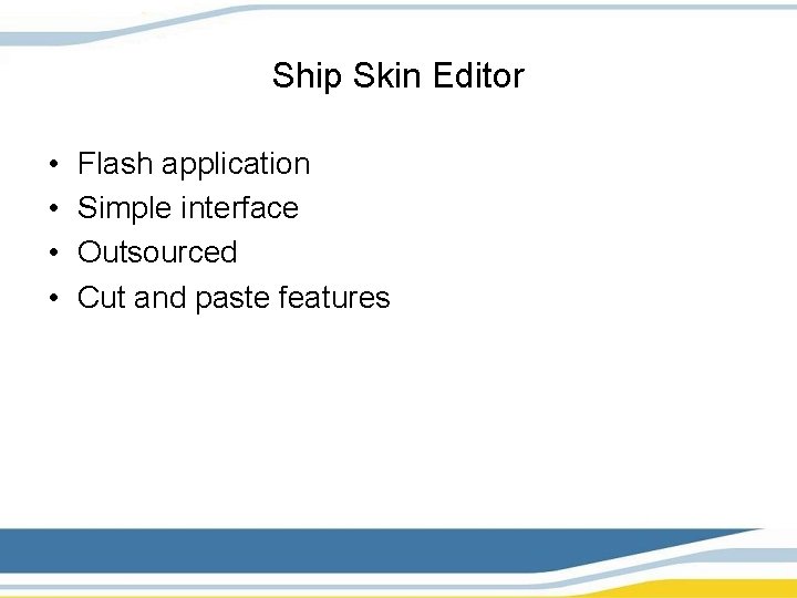 Ship Skin Editor • • Flash application Simple interface Outsourced Cut and paste features