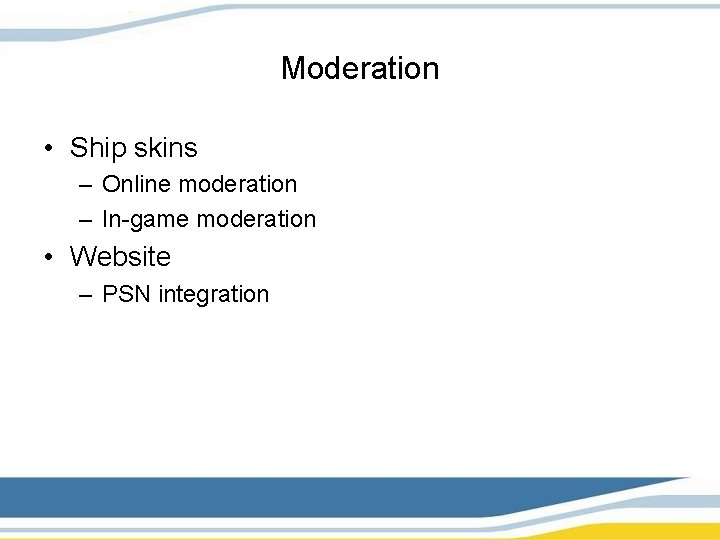 Moderation • Ship skins – Online moderation – In-game moderation • Website – PSN