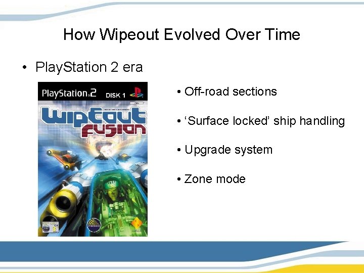 How Wipeout Evolved Over Time • Play. Station 2 era • Off-road sections •