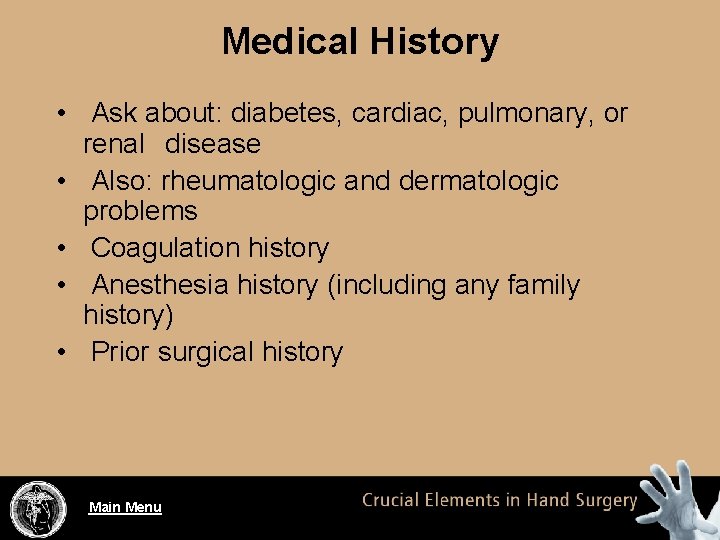 Medical History • Ask about: diabetes, cardiac, pulmonary, or renal disease • Also: rheumatologic