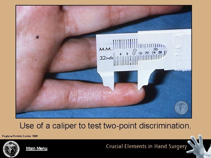 Use of a caliper to test two-point discrimination. Regional Review Course 1998 Main Menu