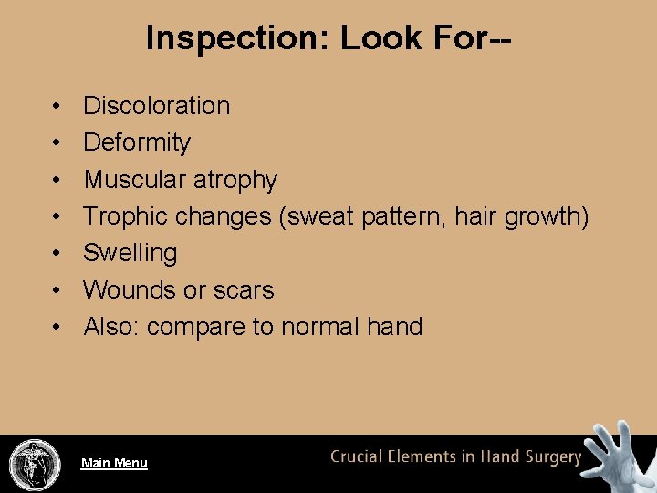 Inspection: Look For- • • Discoloration Deformity Muscular atrophy Trophic changes (sweat pattern, hair