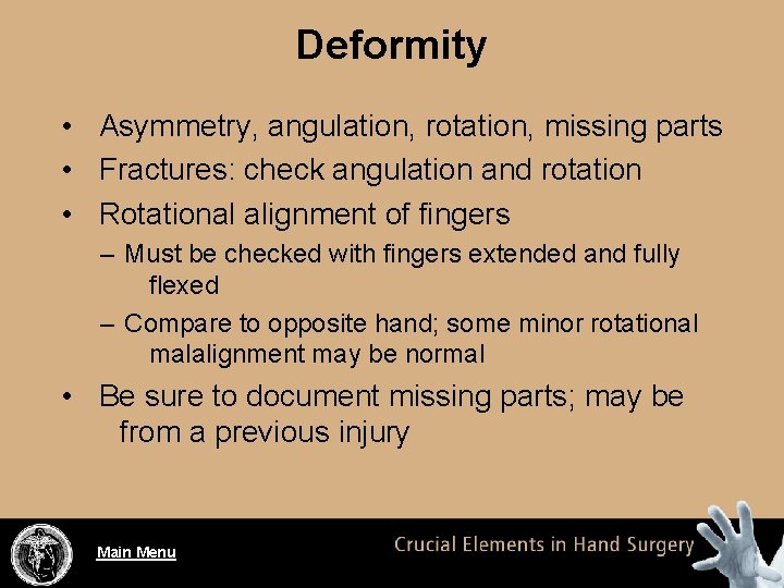 Deformity • Asymmetry, angulation, rotation, missing parts • Fractures: check angulation and rotation •