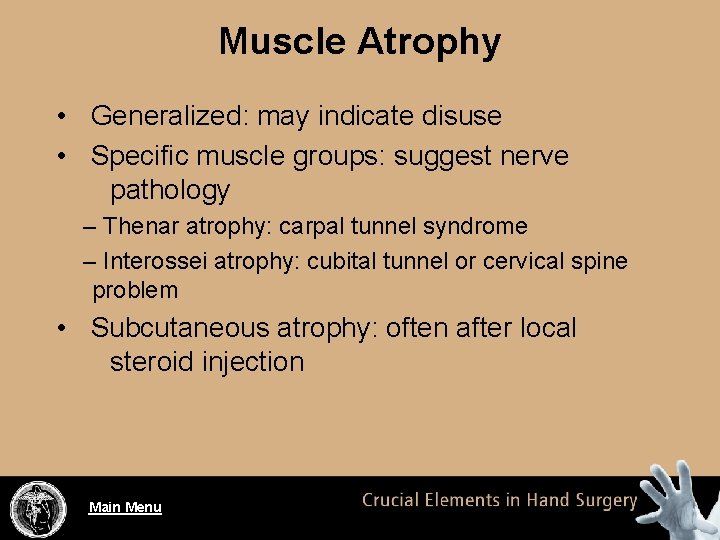 Muscle Atrophy • Generalized: may indicate disuse • Specific muscle groups: suggest nerve pathology