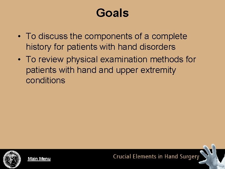 Goals • To discuss the components of a complete history for patients with hand