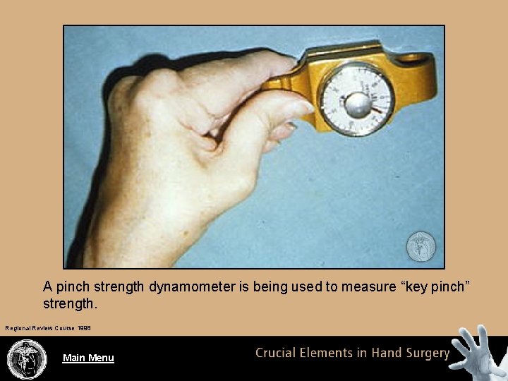 A pinch strength dynamometer is being used to measure “key pinch” strength. Regional Review