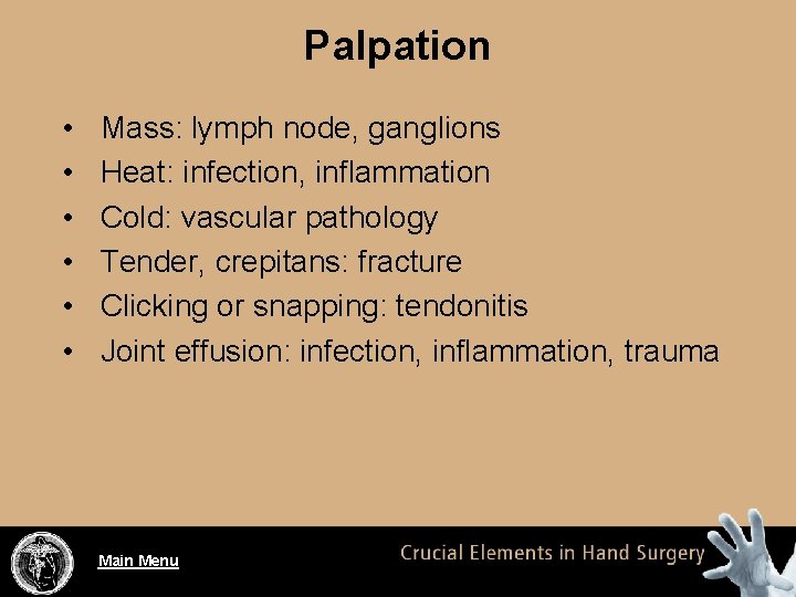 Palpation • • • Mass: lymph node, ganglions Heat: infection, inflammation Cold: vascular pathology