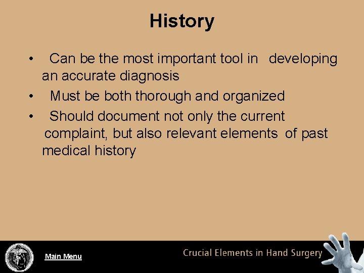 History • Can be the most important tool in developing an accurate diagnosis •