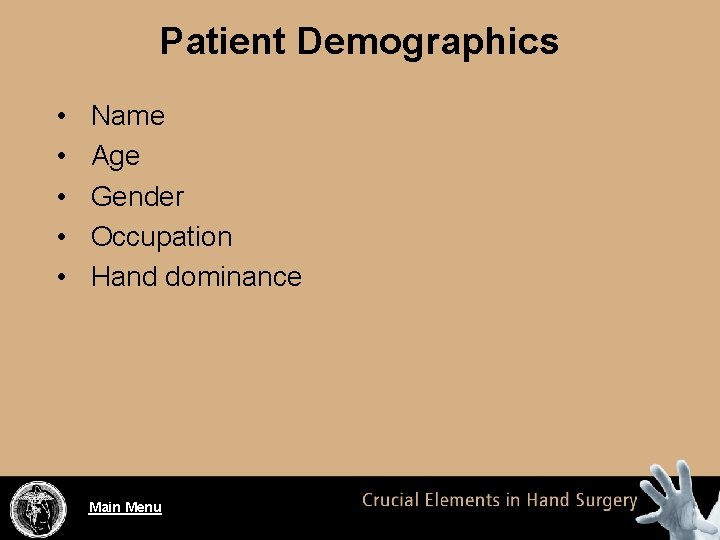 Patient Demographics • • • Name Age Gender Occupation Hand dominance Main Menu 