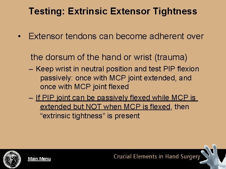 Testing: Extrinsic Extensor Tightness • Extensor tendons can become adherent over the dorsum of
