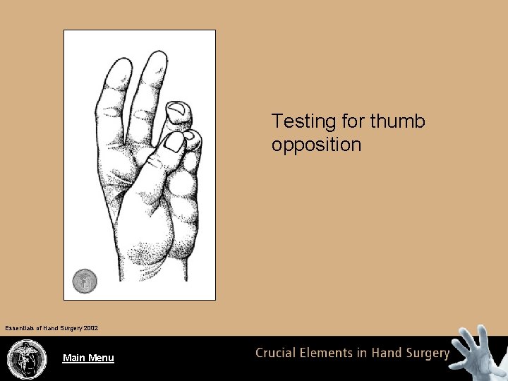 Testing for thumb opposition Essentials of Hand Surgery 2002 Main Menu 
