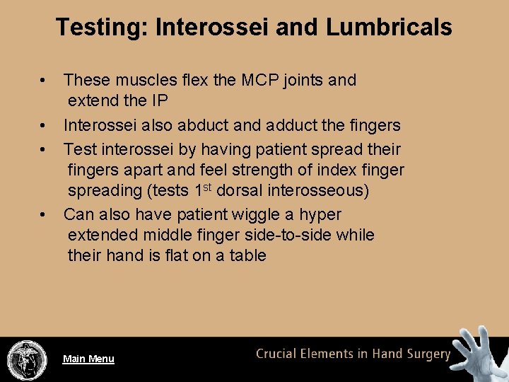 Testing: Interossei and Lumbricals • • These muscles flex the MCP joints and extend