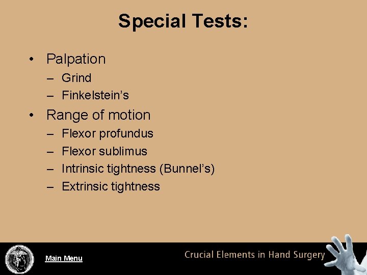 Special Tests: • Palpation – Grind – Finkelstein’s • Range of motion – –