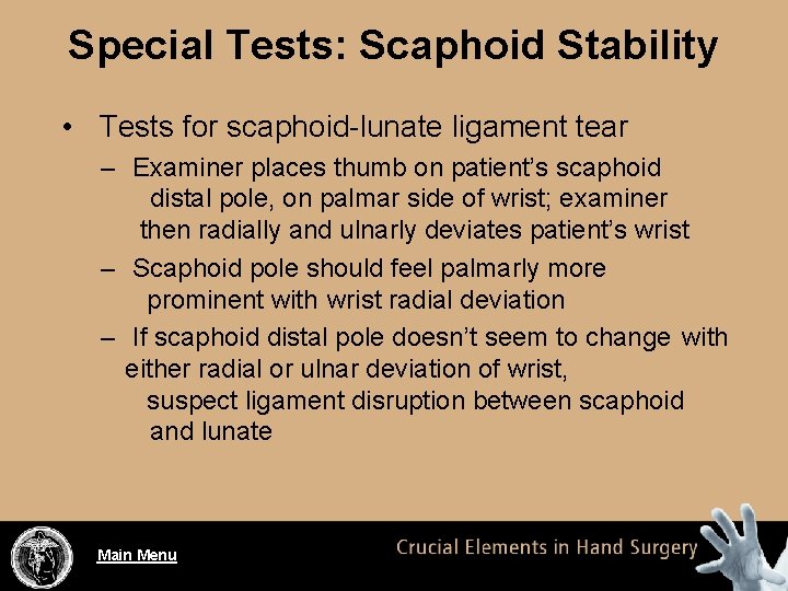 Special Tests: Scaphoid Stability • Tests for scaphoid-lunate ligament tear – Examiner places thumb