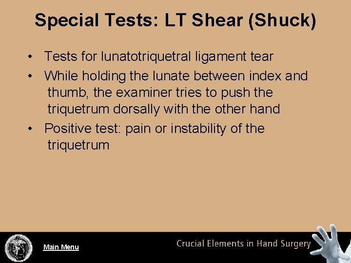 Special Tests: LT Shear (Shuck) • Tests for lunatotriquetral ligament tear • While holding