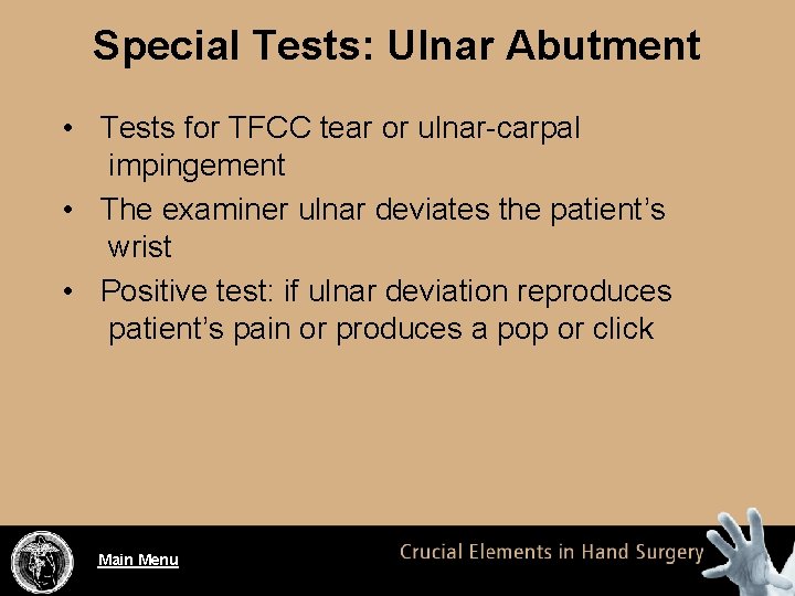 Special Tests: Ulnar Abutment • Tests for TFCC tear or ulnar-carpal impingement • The