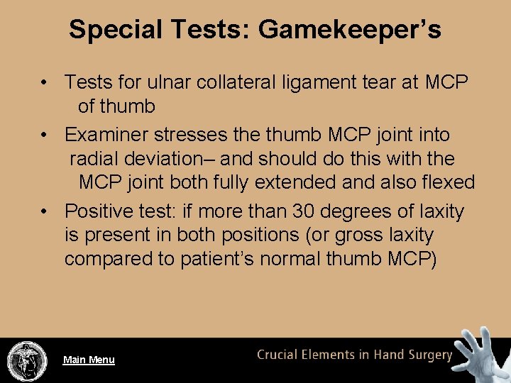 Special Tests: Gamekeeper’s • Tests for ulnar collateral ligament tear at MCP of thumb