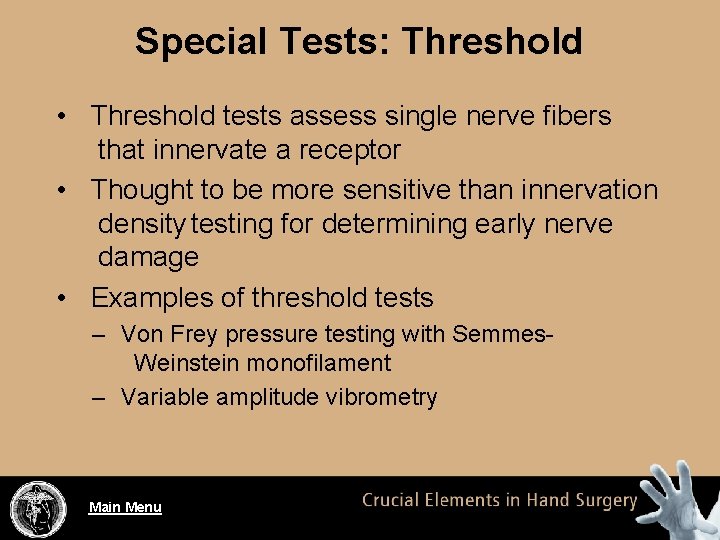 Special Tests: Threshold • Threshold tests assess single nerve fibers that innervate a receptor